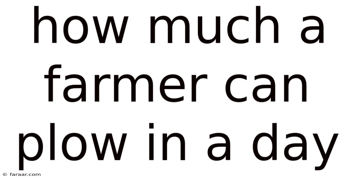 How Much A Farmer Can Plow In A Day