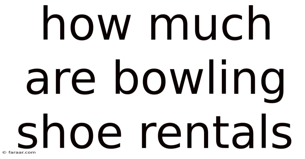How Much Are Bowling Shoe Rentals