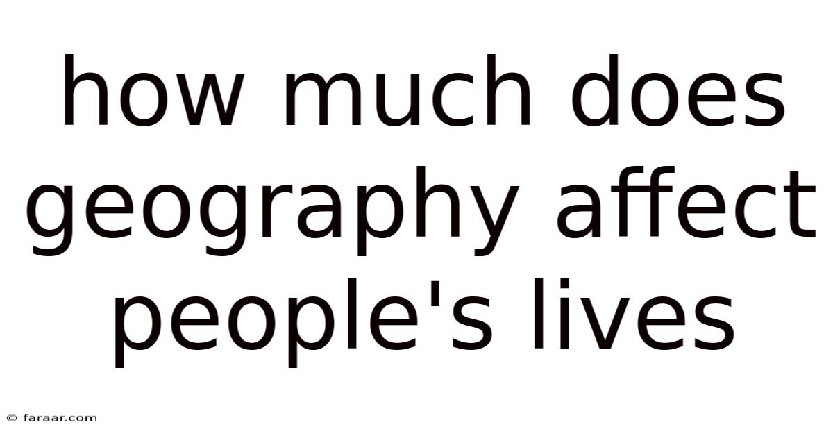 How Much Does Geography Affect People's Lives