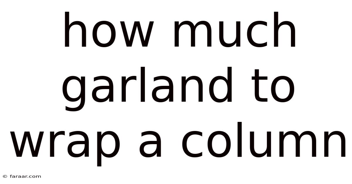 How Much Garland To Wrap A Column