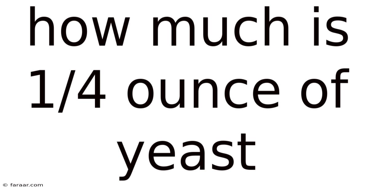 How Much Is 1/4 Ounce Of Yeast