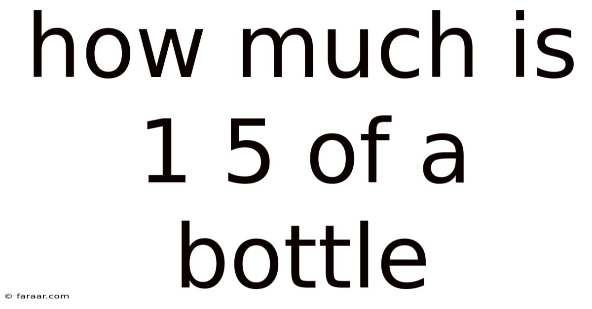 How Much Is 1 5 Of A Bottle