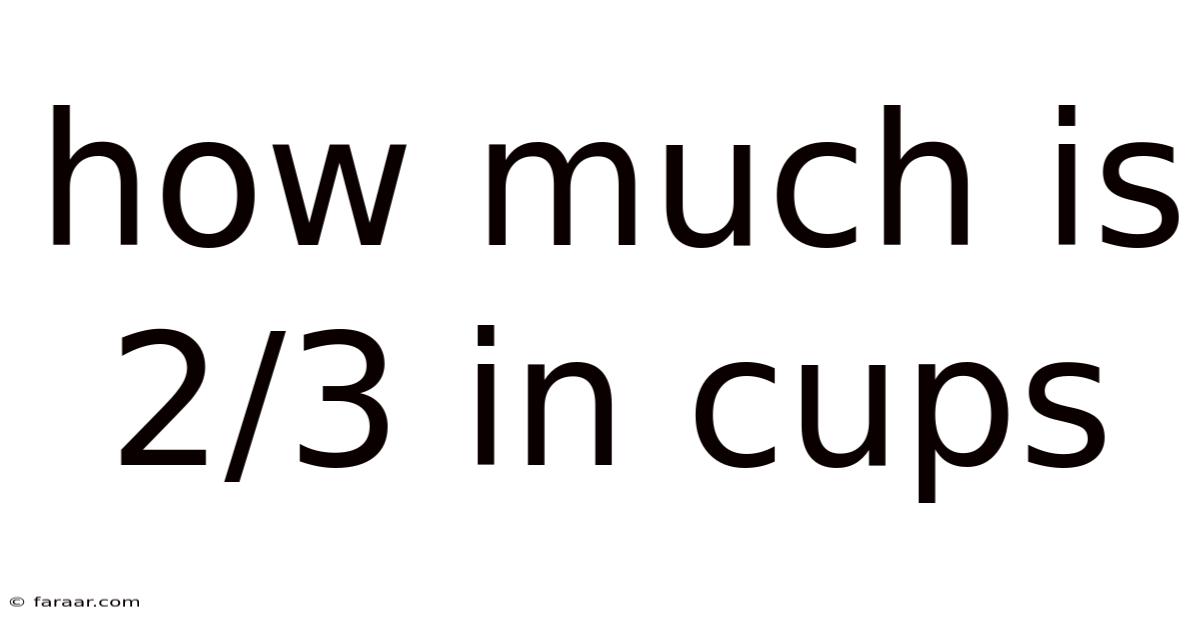 How Much Is 2/3 In Cups