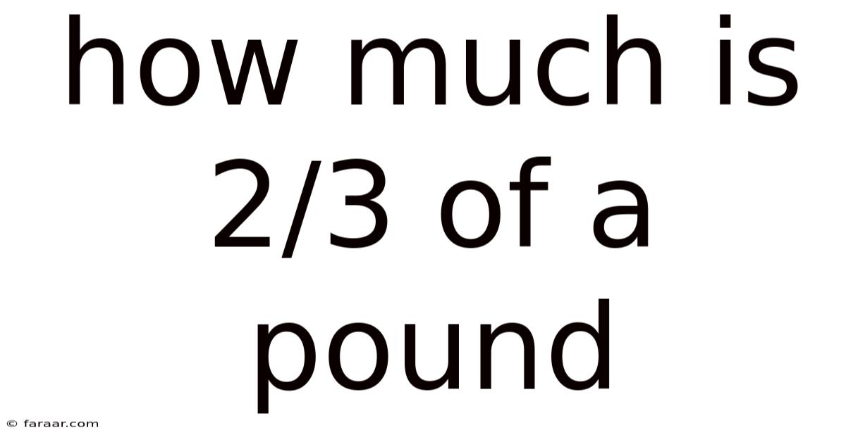 How Much Is 2/3 Of A Pound