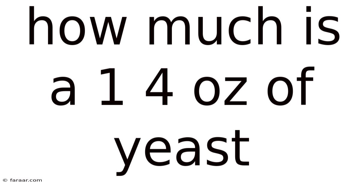 How Much Is A 1 4 Oz Of Yeast