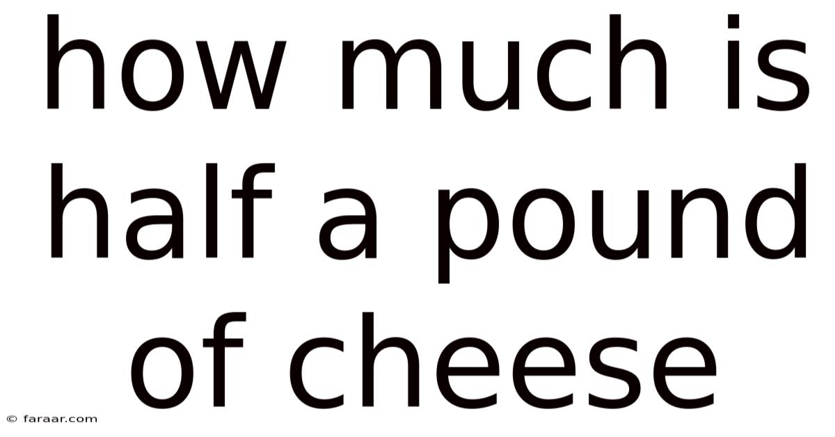 How Much Is Half A Pound Of Cheese