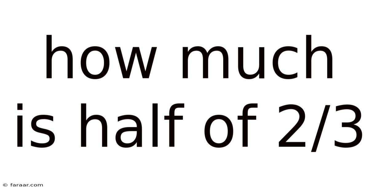 How Much Is Half Of 2/3