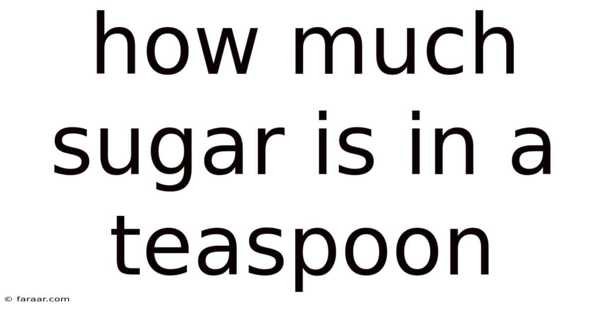 How Much Sugar Is In A Teaspoon