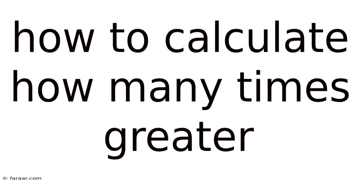 How To Calculate How Many Times Greater