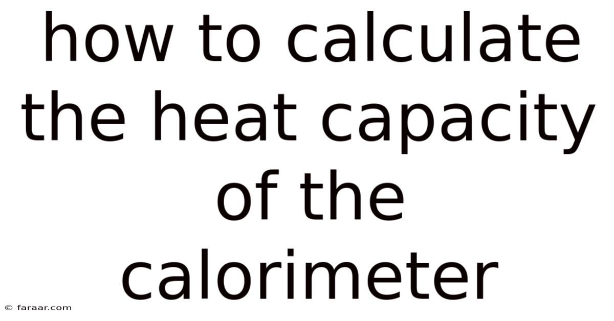 How To Calculate The Heat Capacity Of The Calorimeter