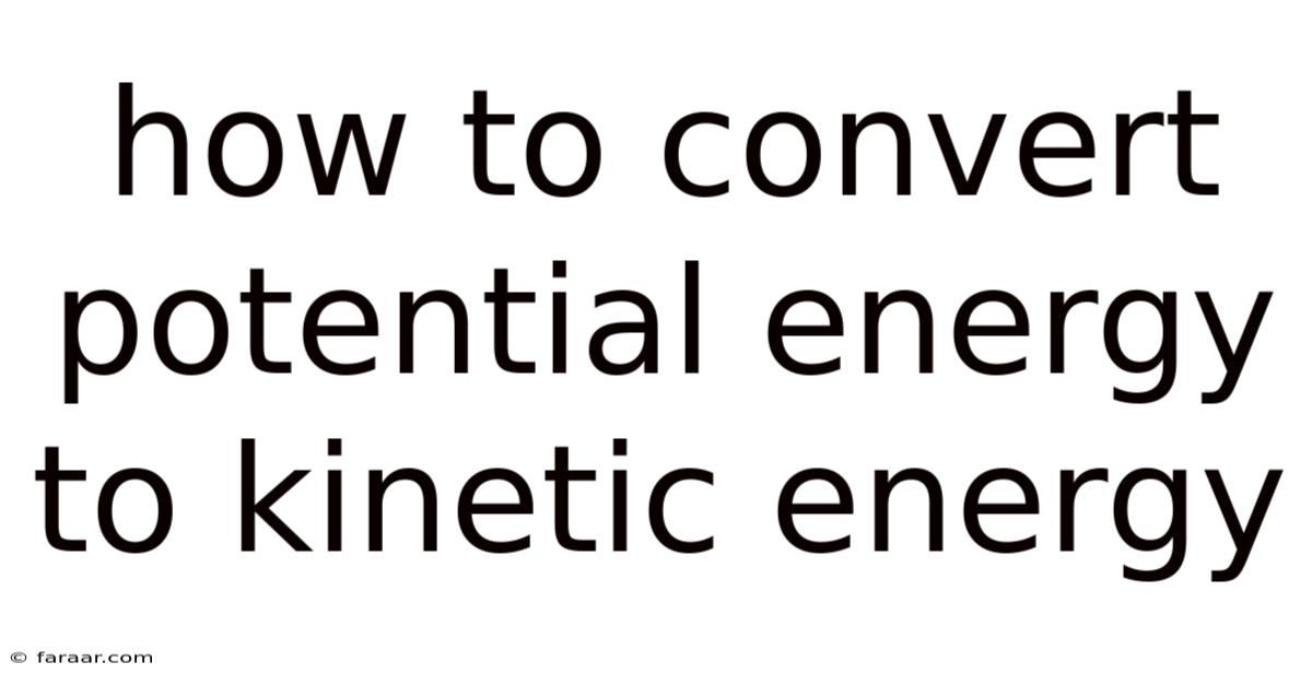 How To Convert Potential Energy To Kinetic Energy