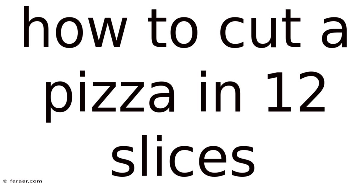 How To Cut A Pizza In 12 Slices