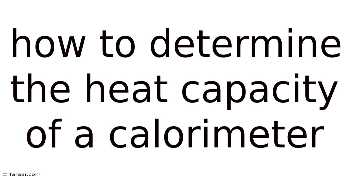 How To Determine The Heat Capacity Of A Calorimeter