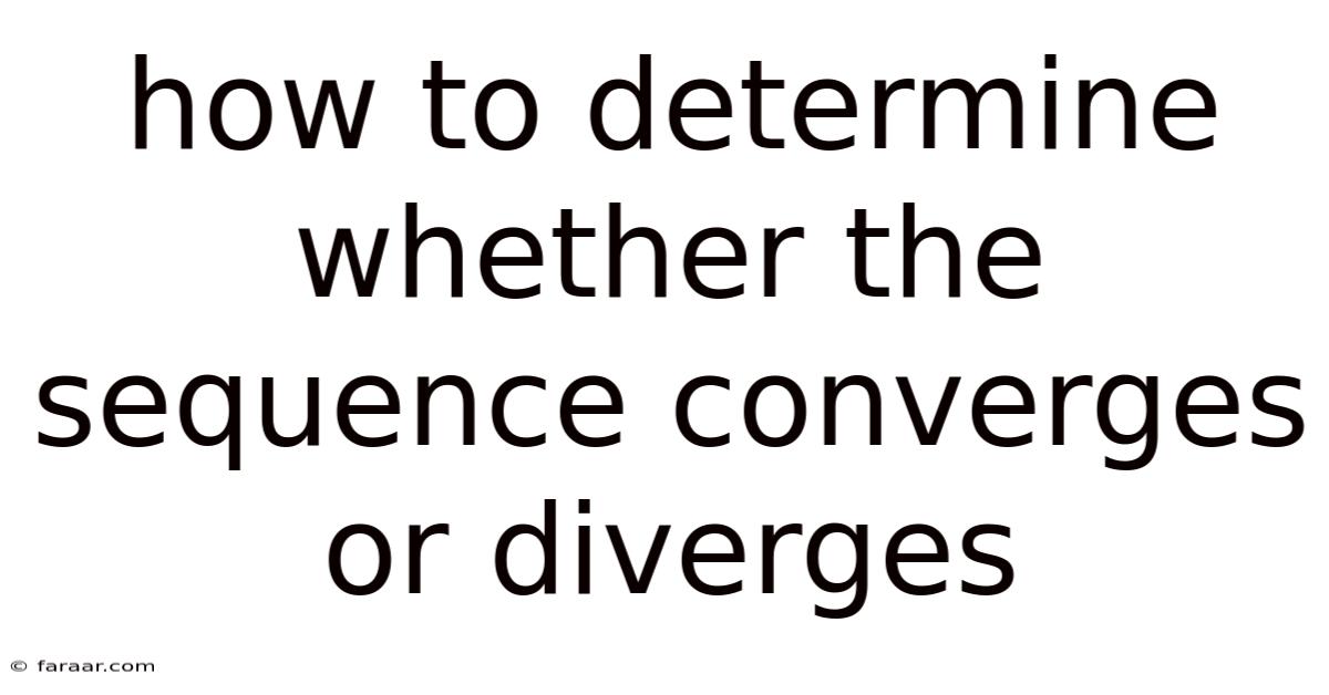 How To Determine Whether The Sequence Converges Or Diverges