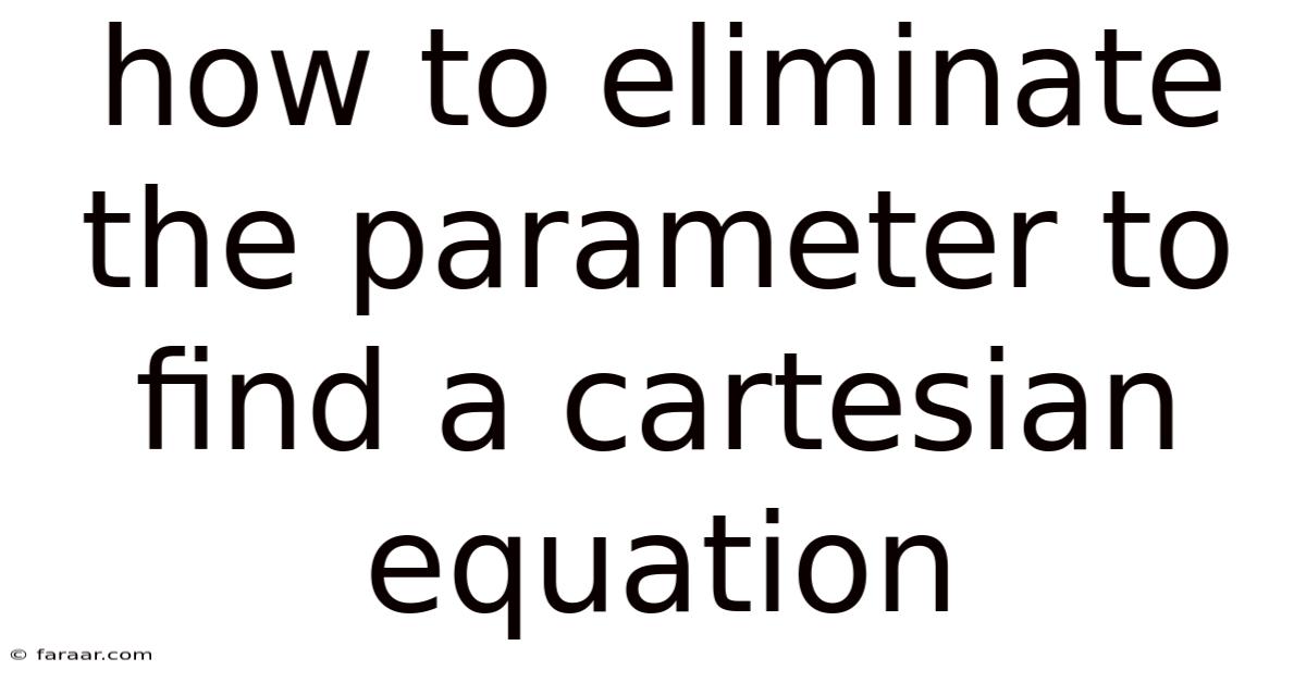 How To Eliminate The Parameter To Find A Cartesian Equation