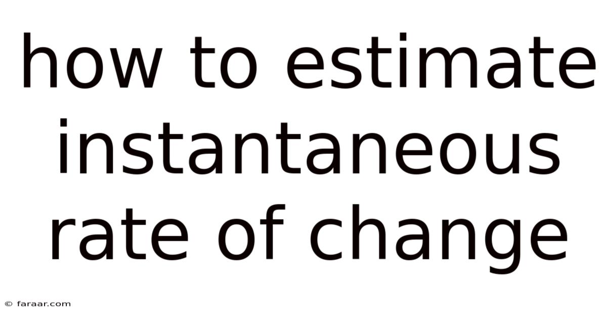 How To Estimate Instantaneous Rate Of Change