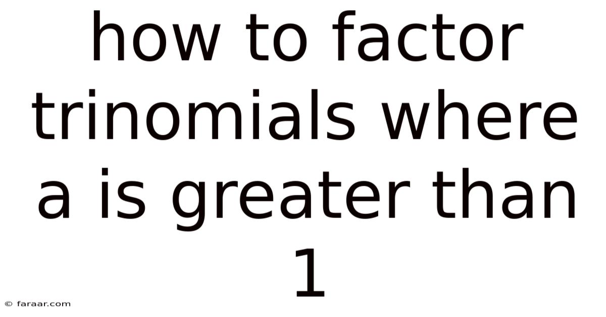 How To Factor Trinomials Where A Is Greater Than 1
