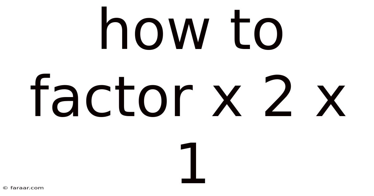 How To Factor X 2 X 1