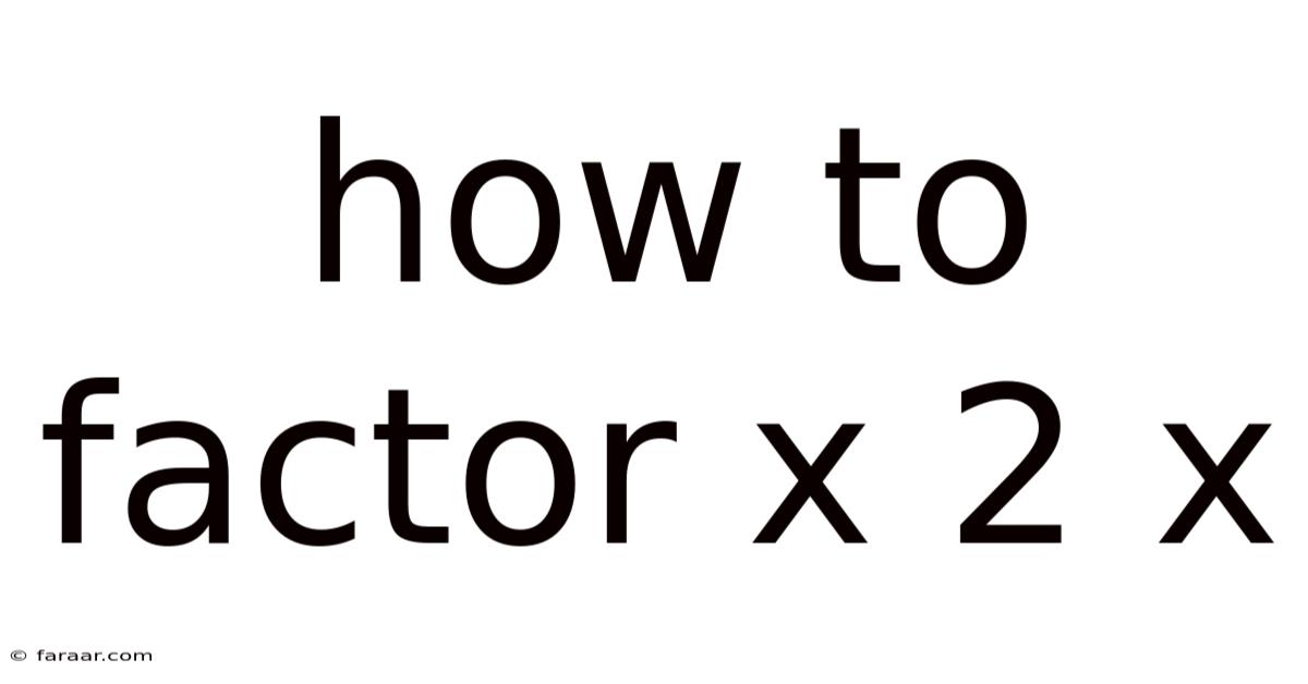 How To Factor X 2 X
