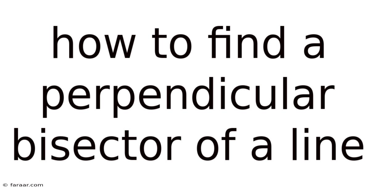 How To Find A Perpendicular Bisector Of A Line