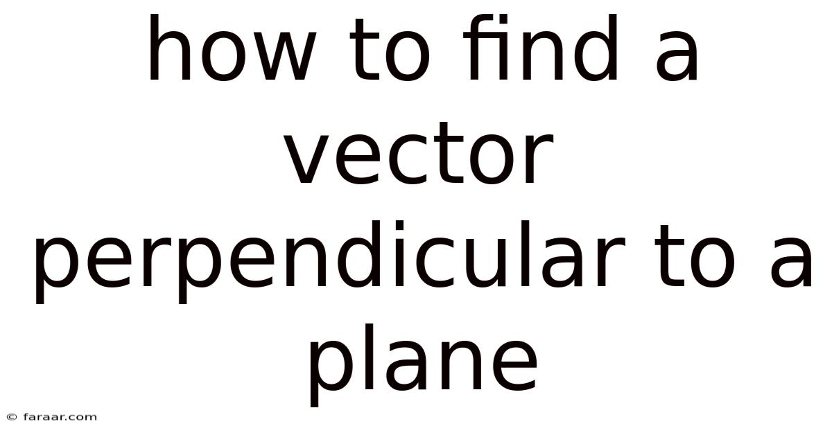 How To Find A Vector Perpendicular To A Plane