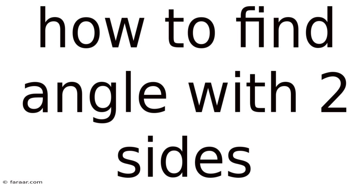 How To Find Angle With 2 Sides