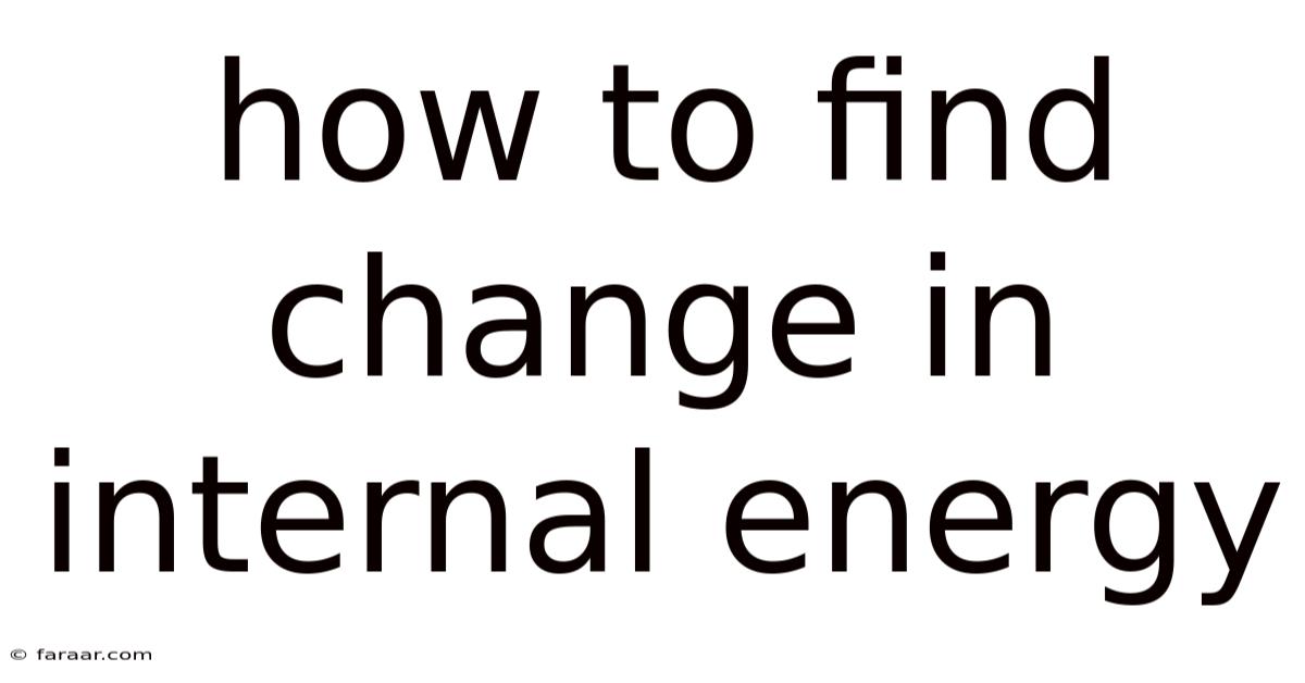 How To Find Change In Internal Energy