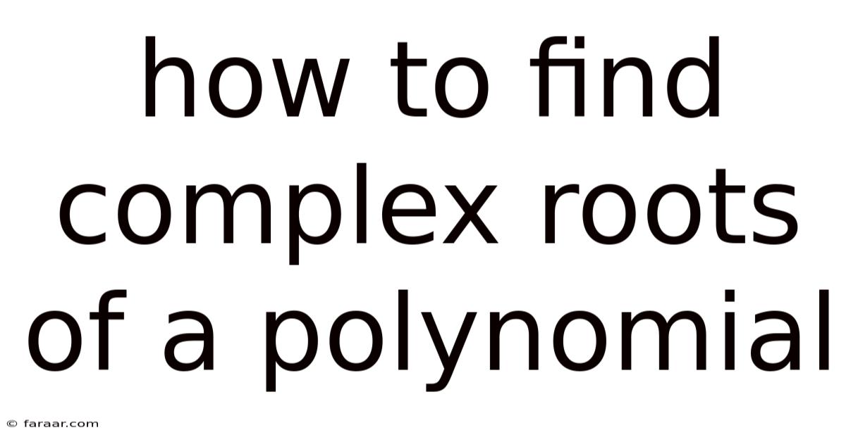 How To Find Complex Roots Of A Polynomial
