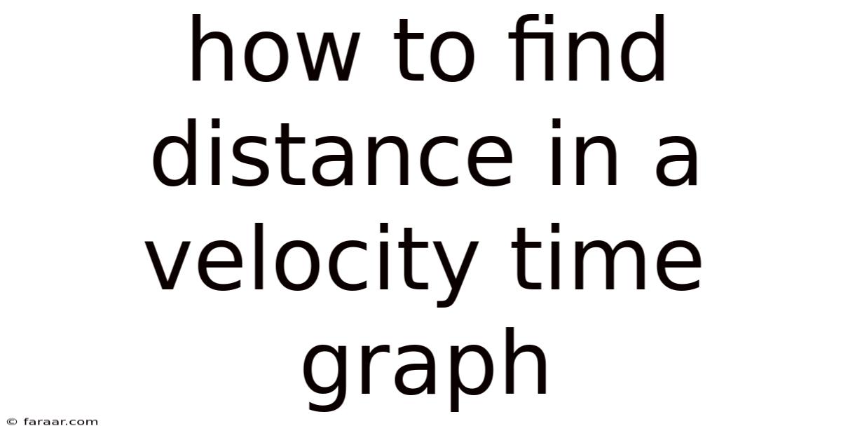 How To Find Distance In A Velocity Time Graph
