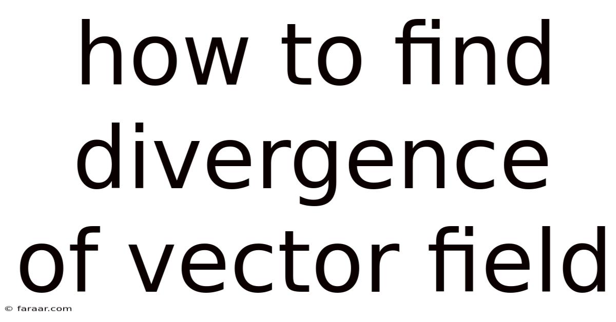 How To Find Divergence Of Vector Field