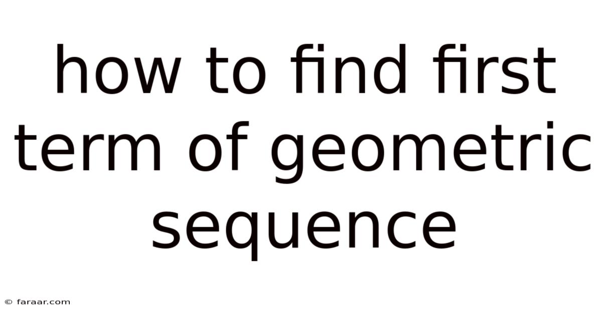 How To Find First Term Of Geometric Sequence