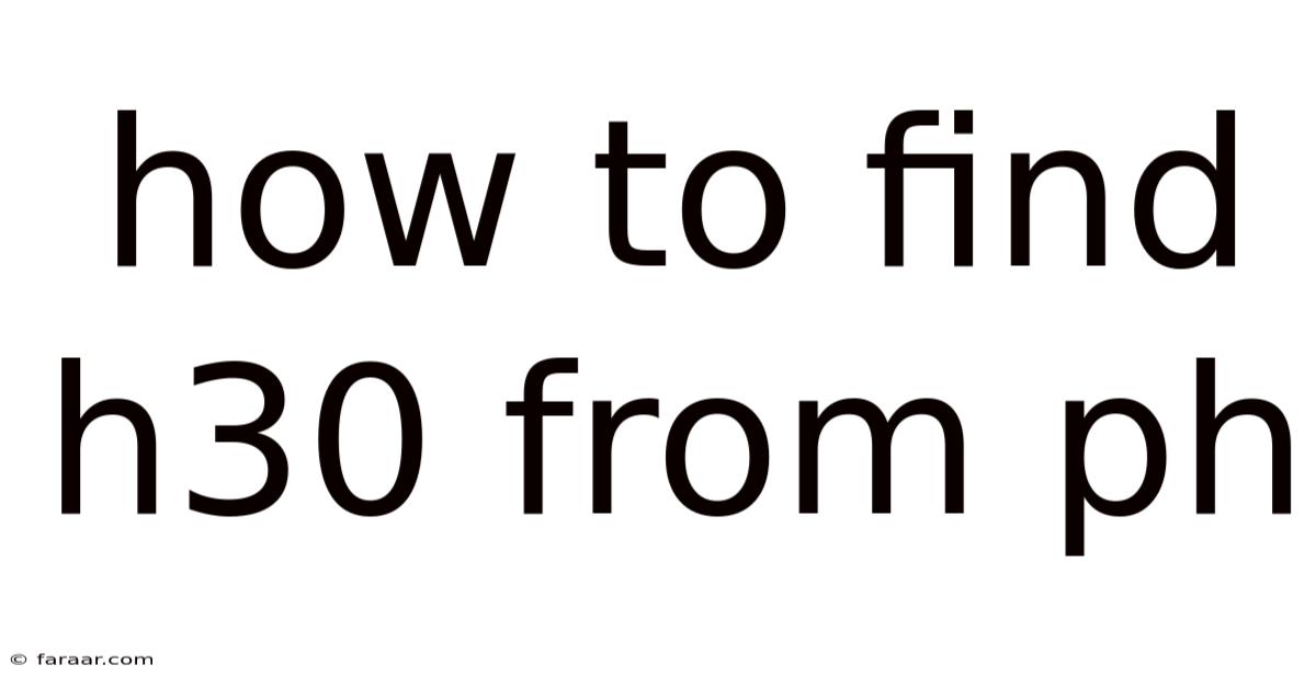 How To Find H30 From Ph