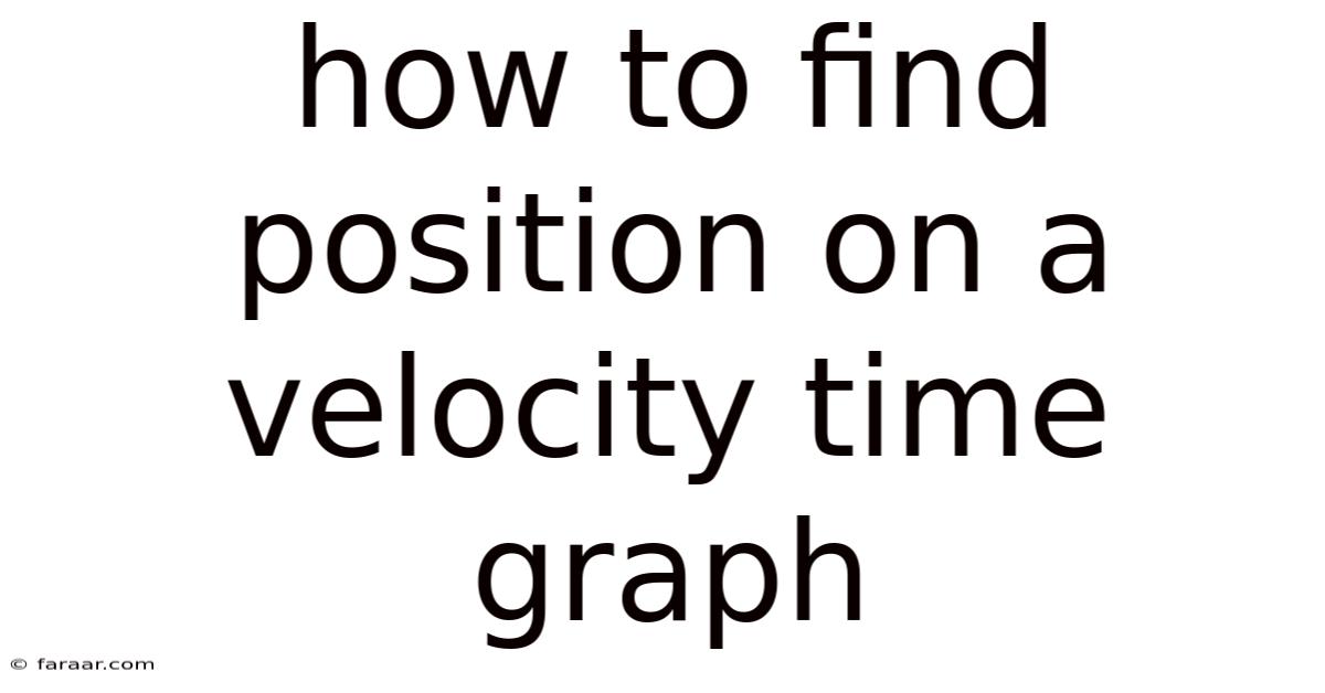 How To Find Position On A Velocity Time Graph