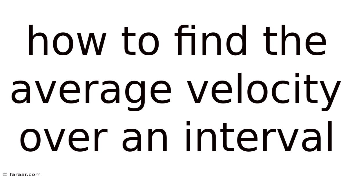 How To Find The Average Velocity Over An Interval