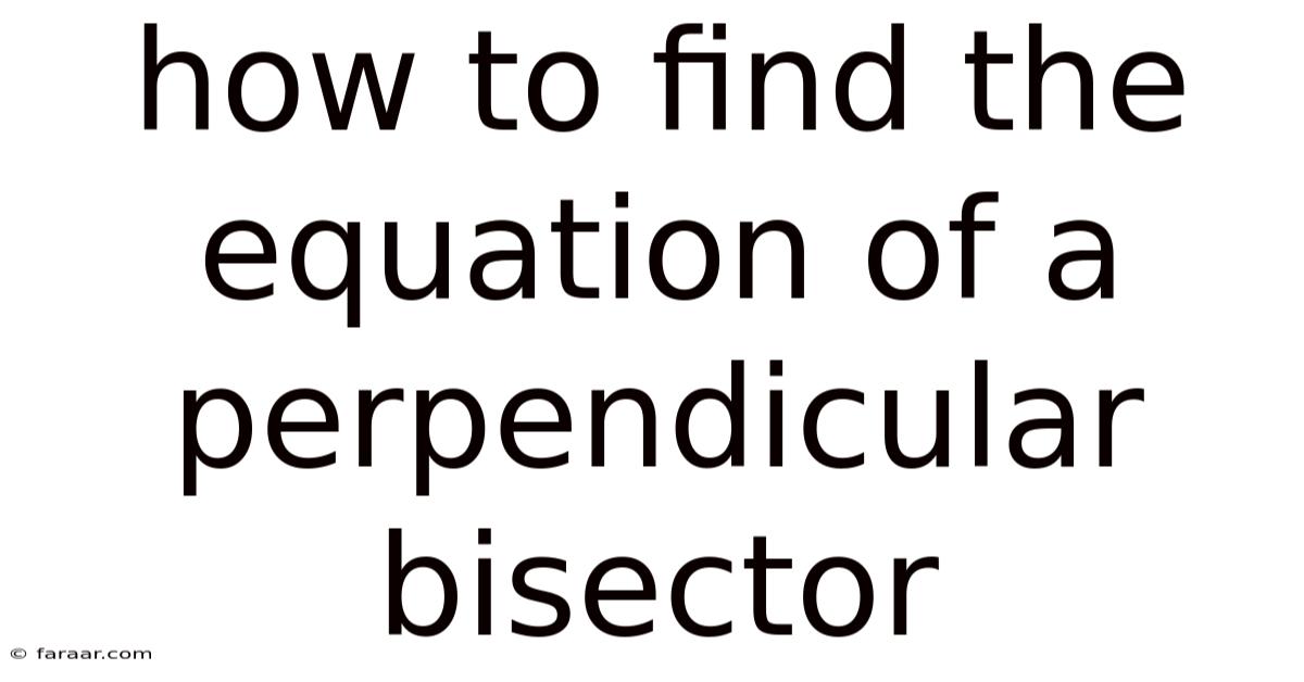 How To Find The Equation Of A Perpendicular Bisector