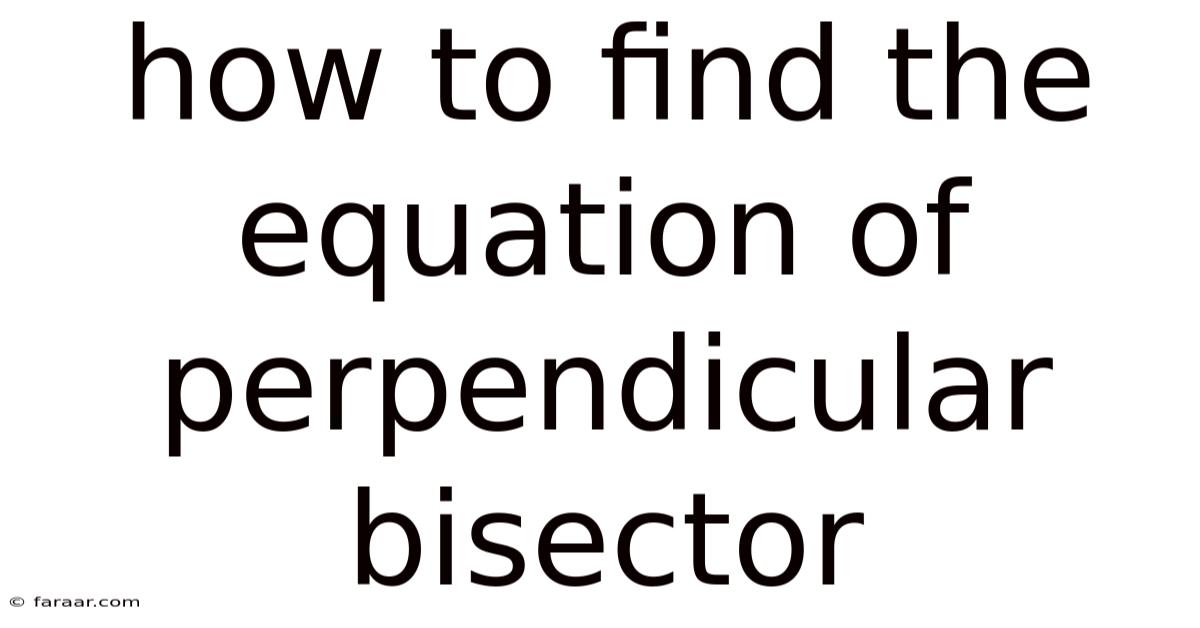 How To Find The Equation Of Perpendicular Bisector