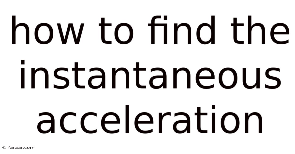 How To Find The Instantaneous Acceleration