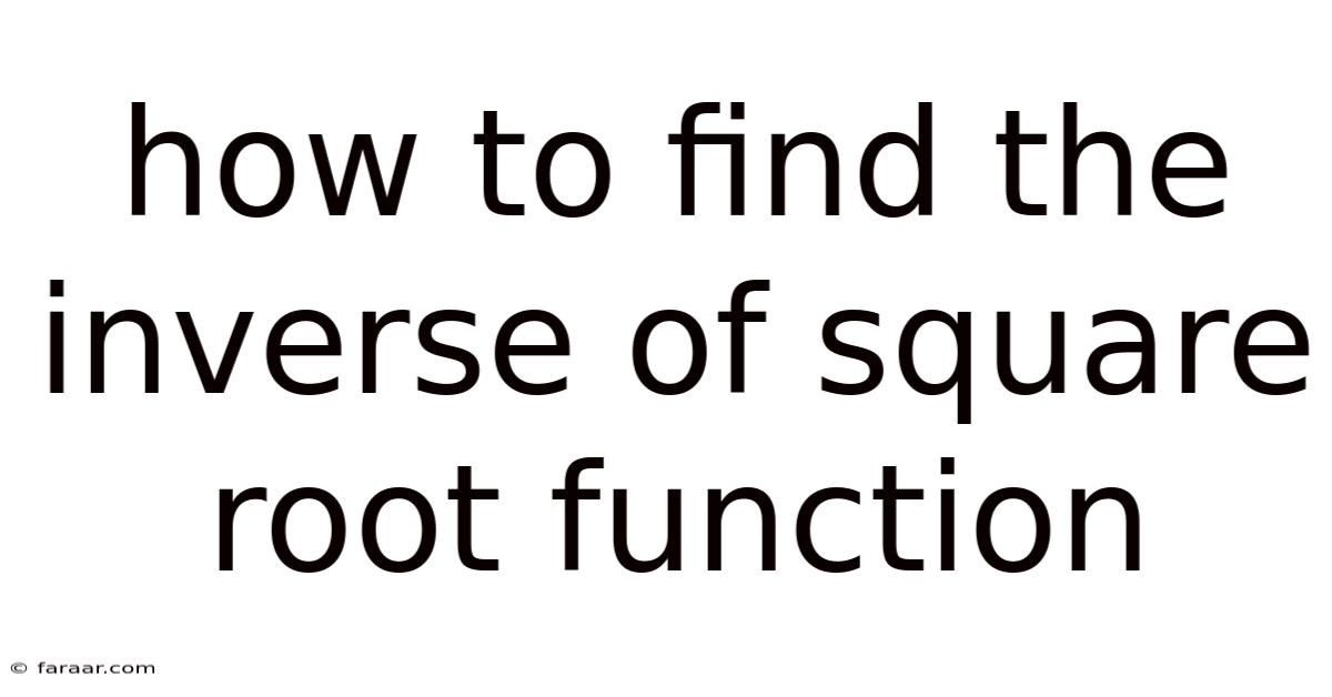 How To Find The Inverse Of Square Root Function