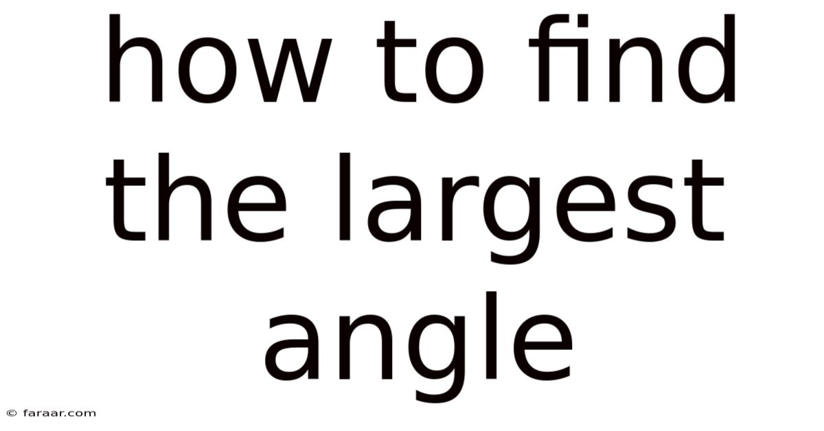 How To Find The Largest Angle