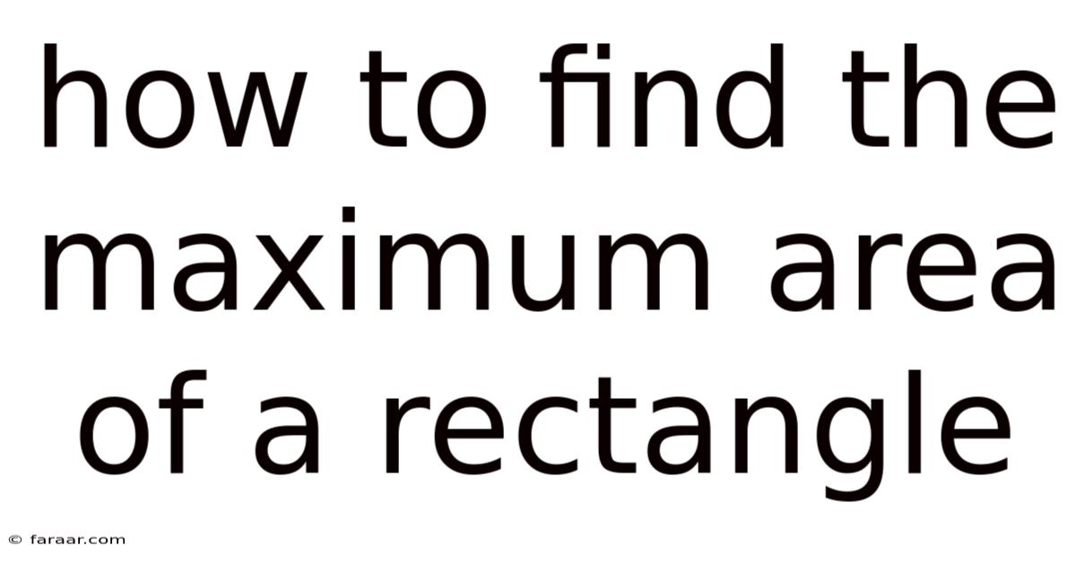 How To Find The Maximum Area Of A Rectangle