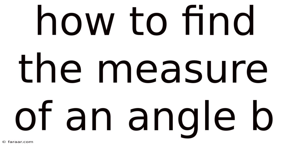 How To Find The Measure Of An Angle B
