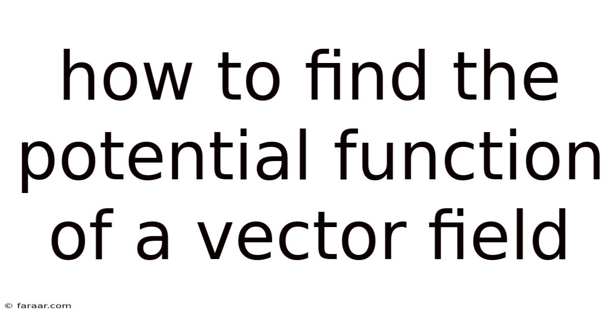 How To Find The Potential Function Of A Vector Field