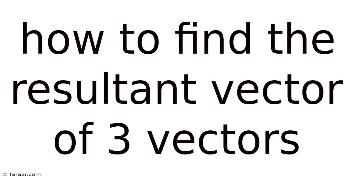 How To Find The Resultant Vector Of 3 Vectors