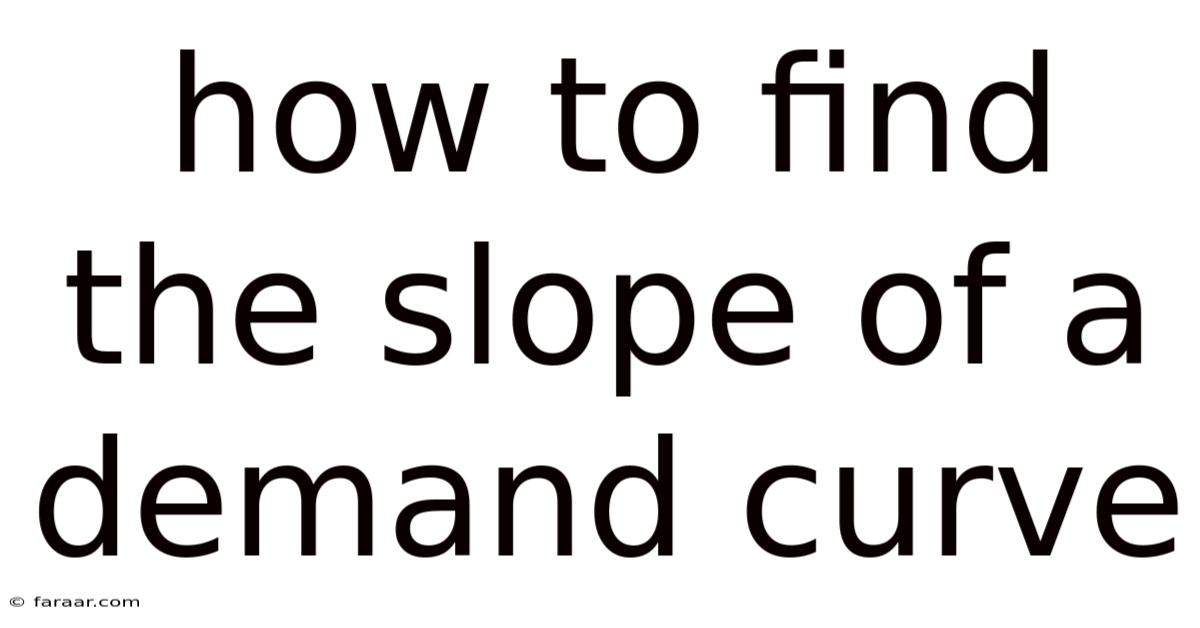 How To Find The Slope Of A Demand Curve