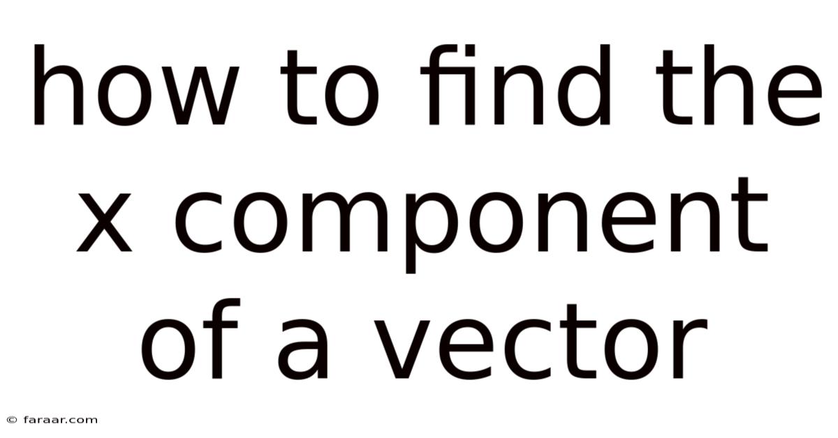 How To Find The X Component Of A Vector