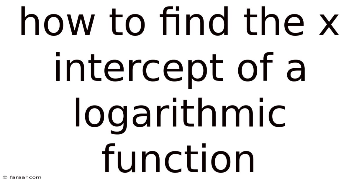 How To Find The X Intercept Of A Logarithmic Function