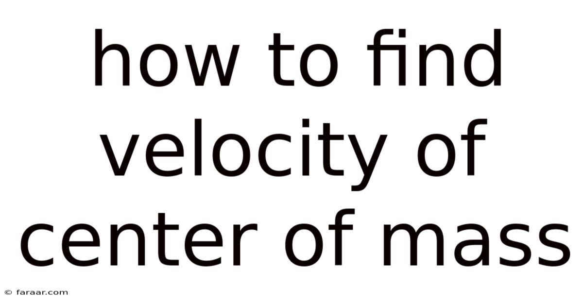 How To Find Velocity Of Center Of Mass