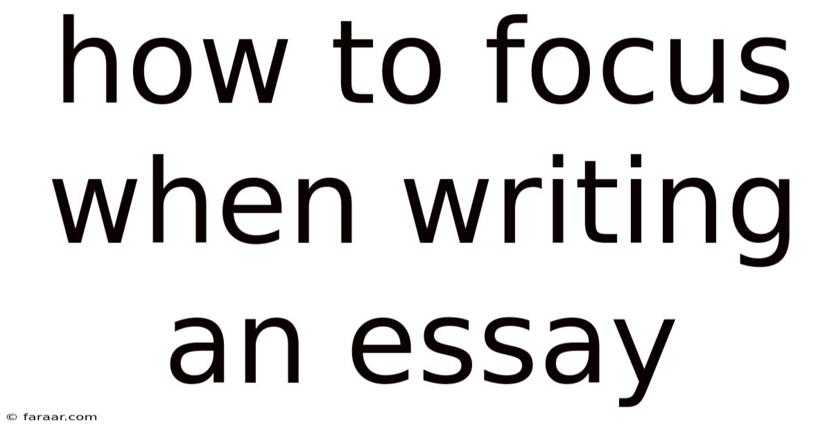 How To Focus When Writing An Essay