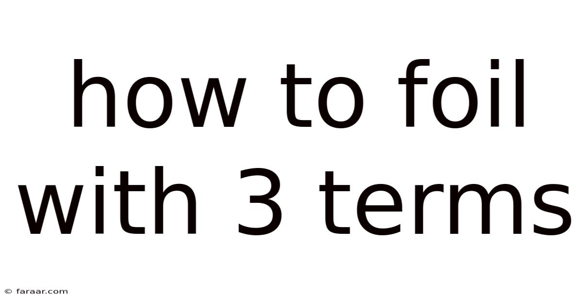 How To Foil With 3 Terms