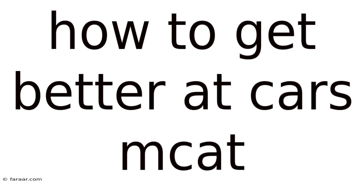 How To Get Better At Cars Mcat